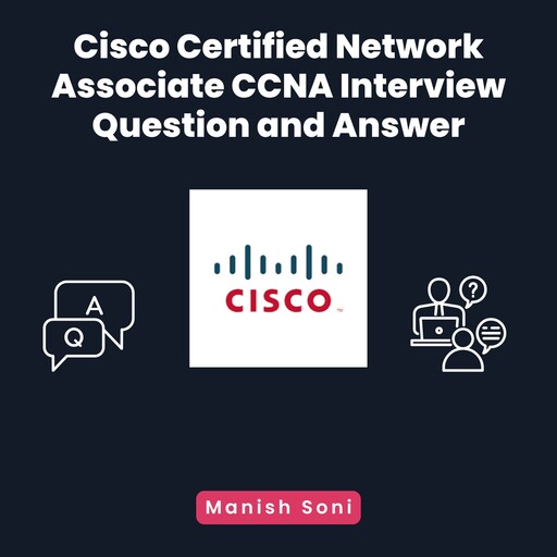 Cisco Certified Network Associate CCNA Interview Question and Answer, Manish Soni