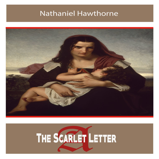 The Scarlet Letter by Nathaniel Hawthorne, Nathaniel Hawthorne