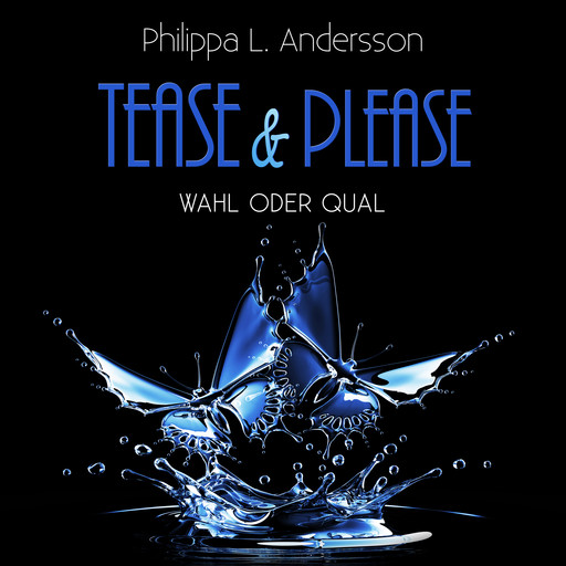 Tease & Please - Wahl oder Qual, Philippa L. Andersson