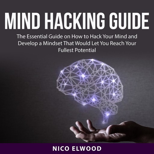 Mind Hacking Guide, Nico Elwood