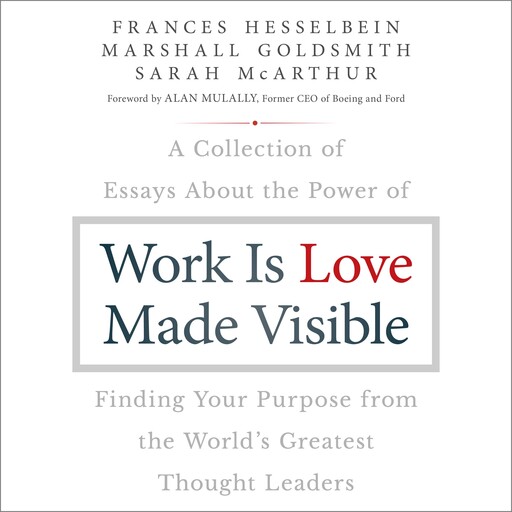 Work is Love Made Visible, Marshall Goldsmith, Hesselbein Frances, Sarah McArthur