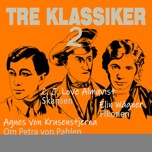 Tre klassiker 2, Elin Wägner, Agnes von Krusenstjerna, Carl Johan Love Almqvist