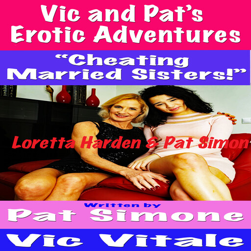Vic and Pat’s Erotic Adventures “Cheating Married Sisters!”, Vic Vitale, Pat Simone
