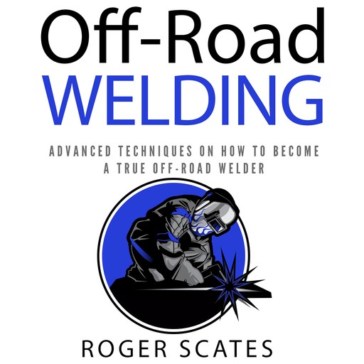 Off-Road Welding, Roger Scates