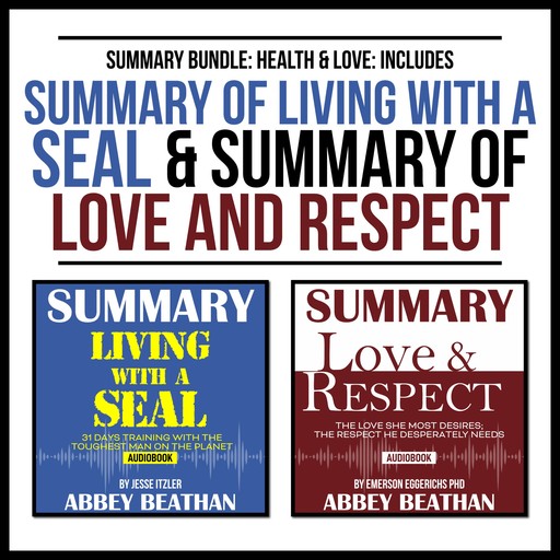 Summary Bundle: Health & Love: Includes Summary of Living with a SEAL & Summary of Love and Respect, Abbey Beathan