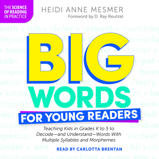 Big Words for Young Readers: Teaching Kids in Grades K to 5 to Decode-and Understand-Words With Multiple Syllables and Morphemes, Heidi Anne Mesmer