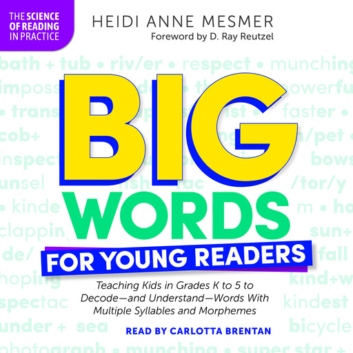 Big Words for Young Readers: Teaching Kids in Grades K to 5 to Decode-and Understand-Words With Multiple Syllables and Morphemes, Heidi Anne Mesmer
