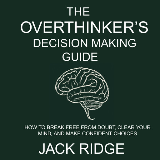 The overthinker's decision-making guide, Jack Ridge