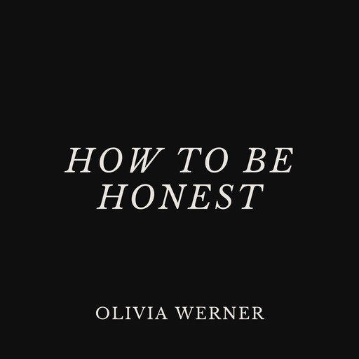 How to Be Honest, Olivia Werner
