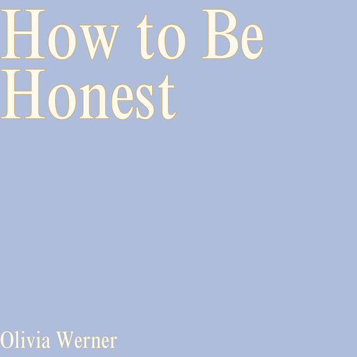 How to Be Honest, Olivia Werner