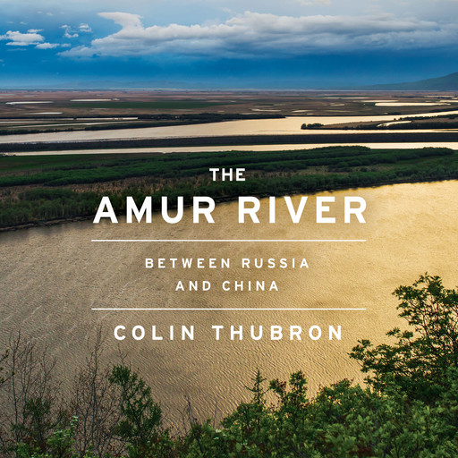 The Amur River, Colin Thubron