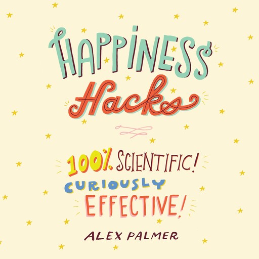 Happiness Hacks, Alex Palmer