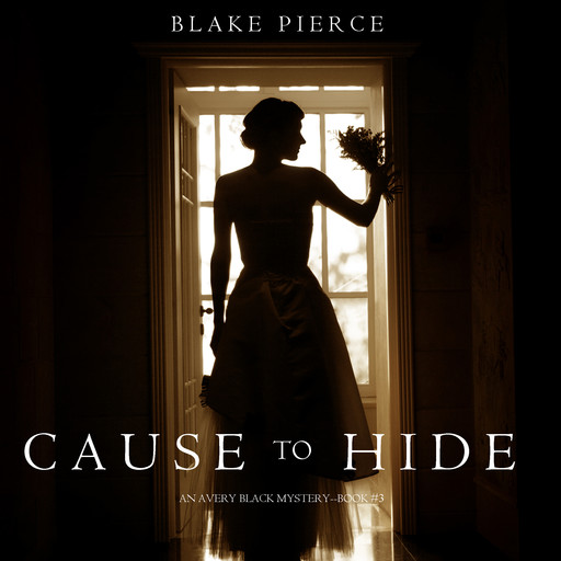 Cause to Hide (An Avery Black Mystery. Book 3), Blake Pierce