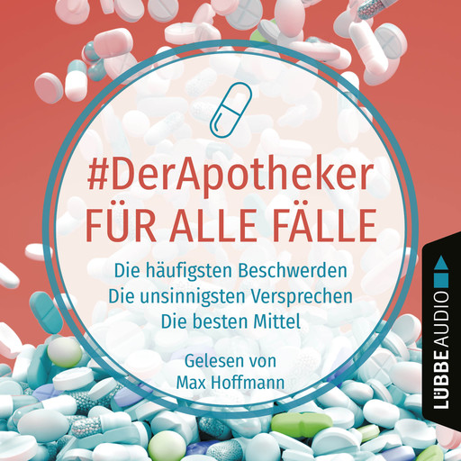 #DerApotheker für alle Fälle - Die häufigsten Beschwerden. Die unsinnigsten Versprechen. Die besten Mittel. (Ungekürzt), #DerApotheker