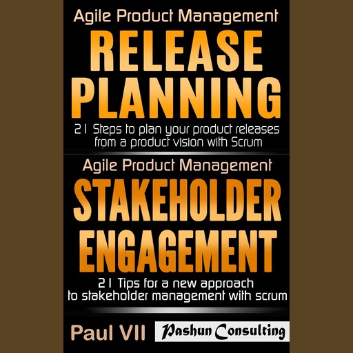 Agile Product Management: Release Planning: 21 Steps to Plan Your Product Releases & Stakeholder Engagement: 21 Tips, Paul VII