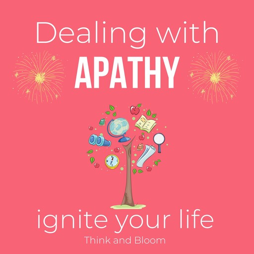 Dealing with apathy Ignite your life Coaching sessions & meditations From emptiness to empowerment, ThinkAndBloom