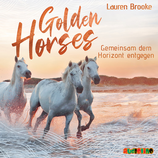 Gemeinsam dem Horizont entgegen - Golden Horses, Band 2 (ungekürzt), Lauren Brooke