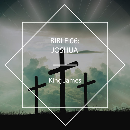 Bible 06: Joshua, James King
