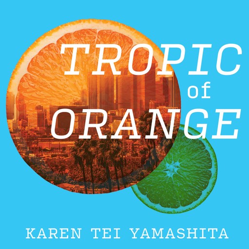 Tropic of Orange, Karen Tei Yamashita