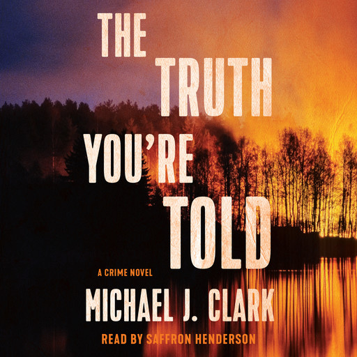 The Truth You're Told - A Crime Novel (Unabridged), Michael Clark
