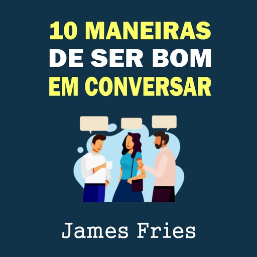 10 Maneiras de ser bom em conversar, James Fries