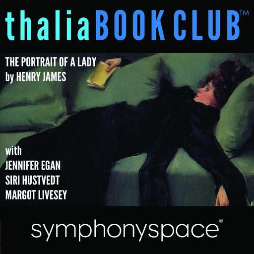 Thalia Book Club: Henry James's The Portrait of a Lady with Jennifer Egan, Siri Hustvedt and Margot Livesey, Henry James