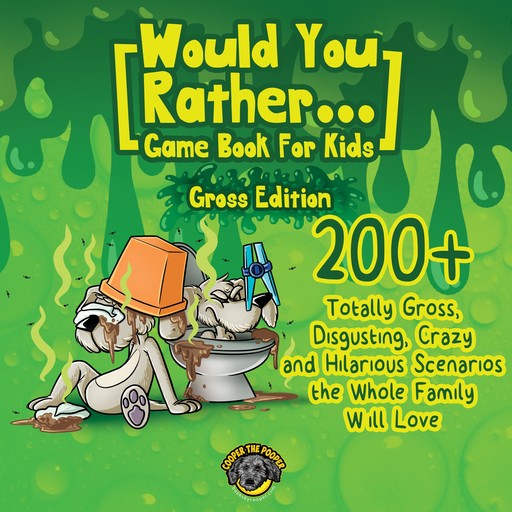 Would You Rather Game Book for Kids (Gross Edition), Cooper The Pooper