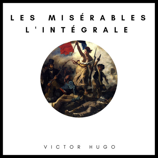 Les Misérables : L'intégrale, Victor Hugo
