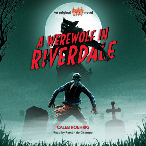 A Werewolf in Riverdale (Archie Horror, Book 1), Caleb Roehrig