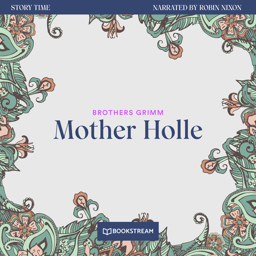 Mother Holle - Story Time, Episode 18 (Unabridged), Brothers Grimm