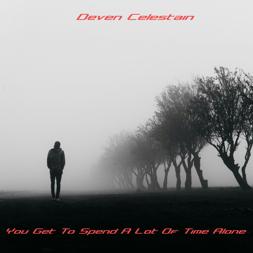 You Get To Spend A Lot Of Time Alone, Deven Celestain