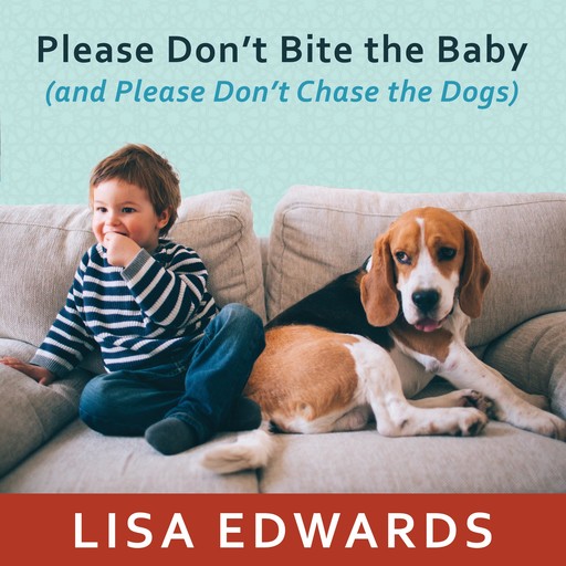 Please Don't Bite the Baby (and Please Don't Chase the Dogs), Lisa Edwards