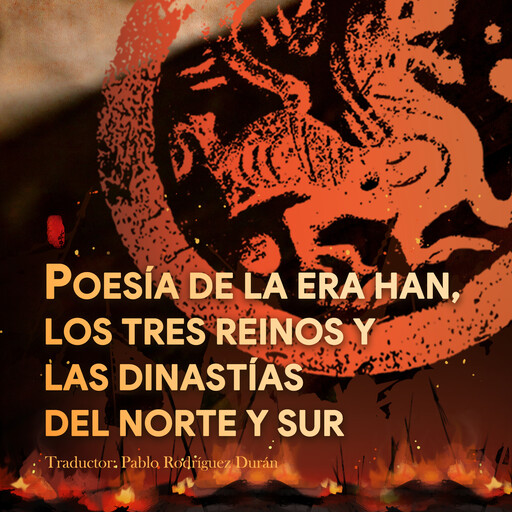 POESÍA DE LA ERA HAN, LOS TRES REINOS Y LAS DINASTÍAS DEL NORTE Y SUR, Pablo Rodríguez Durán