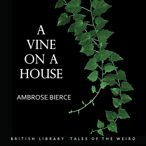 A Vine on a House, Ambrose Bierce