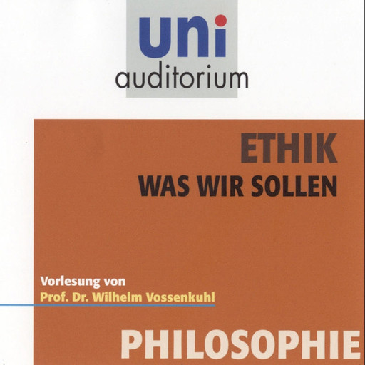 Ethik - Was wir sollen, Wilhelm Vossenkuhl