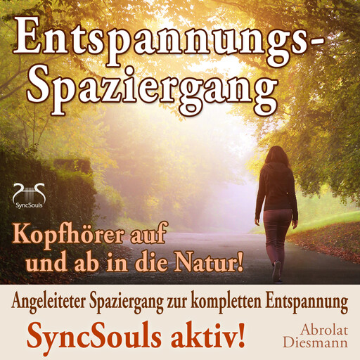 Entspannungsspaziergang: Angeleiteter Spaziergang zur kompletten Entspannung - SyncSouls aktiv - Kopfhörer auf und ab in die Natur (Ungekürzt), Franziska Diesmann, Torsten Abrolat