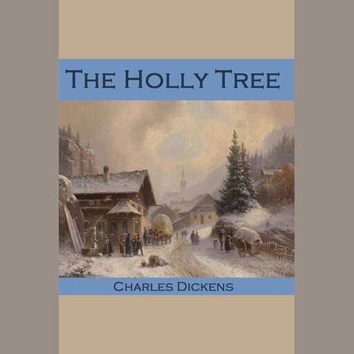 The Holly Tree, Charles Dickens