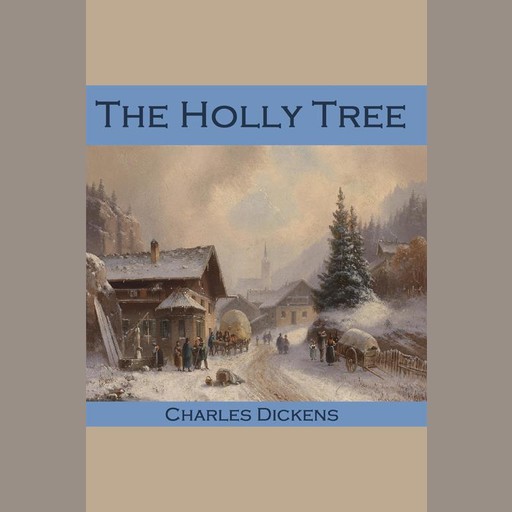The Holly Tree, Charles Dickens