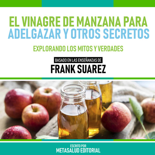 El Vinagre De Manzana Para Adelgazar Y Otros Secretos - Basado En Las Enseñanzas De Frank Suarez, Metasalud Editorial