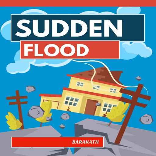 Sudden Flood, Barakath