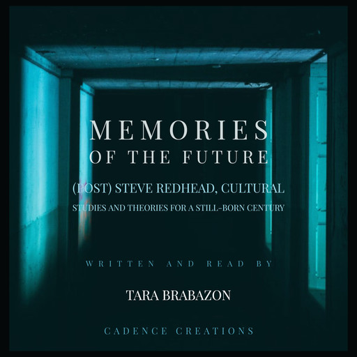 Memories of the Future: (Post) Steve Redhead, Cultural Studies and theories for a still-born century, Tara Brabazon