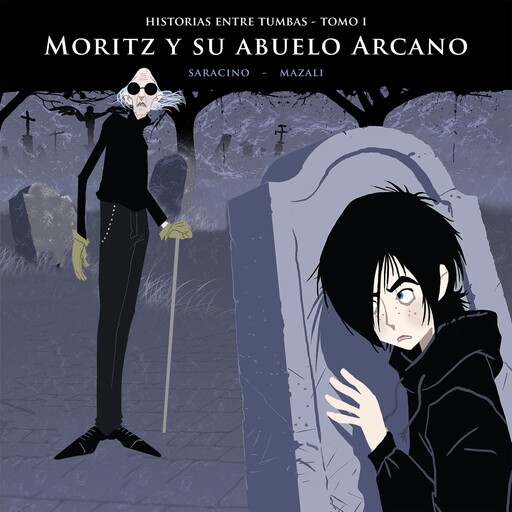 Historias entre tumbas, tomo I: Moritz y su abuelo Arcano, Luciano Saracino, Gustavo Mazali