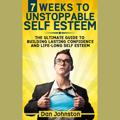 7 Weeks To Unstoppable Self Esteem, Dan Johnston
