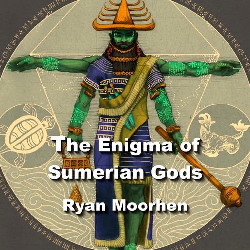 The Enigma of Sumerian Gods, RYAN MOORHEN