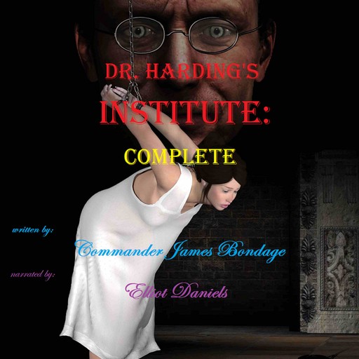 Dr. Harding's Institute: Complete, Commander James Bondage