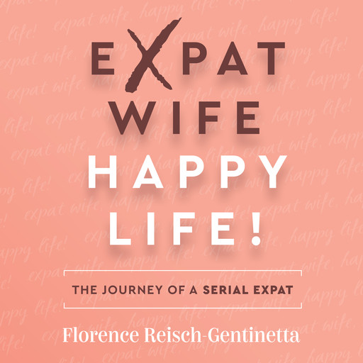 Expat Wife, Happy Life!, Florence Reisch-Gentinetta
