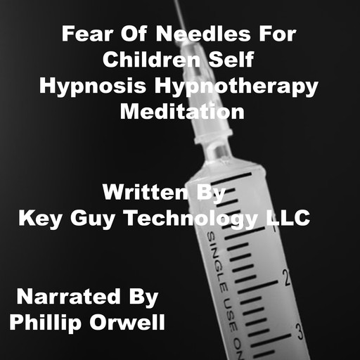 Fear Of Needles For Children Self Hypnosis Hypnotherapy Meditation, Key Guy Technology LLC