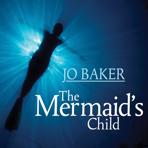 The Mermaid's Child, Jo Baker