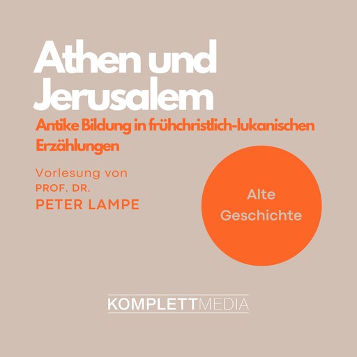 Athen und Jerusalem: Antike Bildung in frühchristlich-lukanischen Erzählungen, Peter Lampe