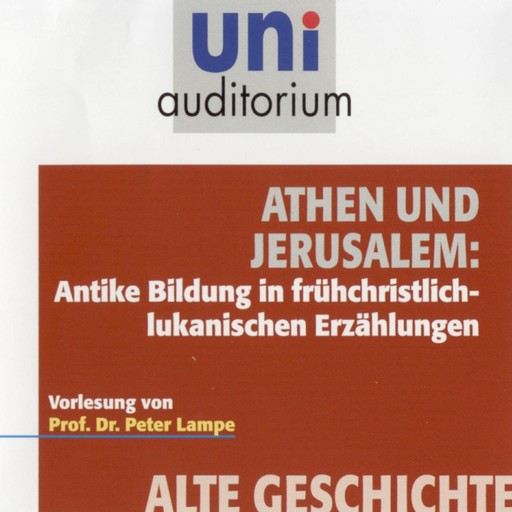 Athen und Jerusalem: Antike Bildung in frühchristlich-lukanischen Erzählungen, Peter Lampe